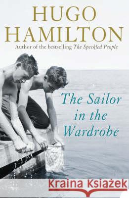 The Sailor in the Wardrobe Hugo Hamilton 9780007232406 HARPERCOLLINS PUBLISHERS - książka