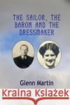 The Sailor, The Baron And the Dressmaker Glenn Martin 9780645954333 G.P. Martin Publishing