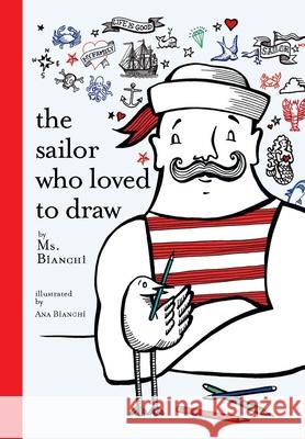 The Sailor Who Loved to Draw MS Bianchi 9781584237112 Gingko Press - książka