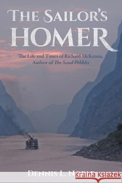 The Sailor's Homer: The Life and Times of Richard McKenna, Author of the Sand Pebbles Dennis L. Noble 9781612518954 US Naval Institute Press - książka