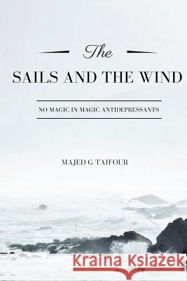 The Sails and the Wind: No Magic in Magic Antidepressant Mr Majed G. Taifour 9781985251724 Createspace Independent Publishing Platform - książka