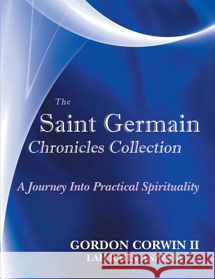 The Saint Germain Chronicles Collection: A Journey Into Practical Spirituality Gordon Corwin, II 9780991492411 Highland Light Publishers - książka