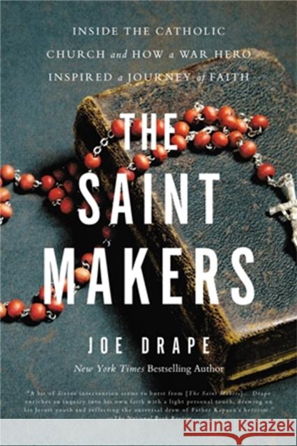 The Saint Makers: Inside the Catholic Church and How a War Hero Inspired a Journey of Faith Joe Drape 9780316268820 Little, Brown & Company - książka