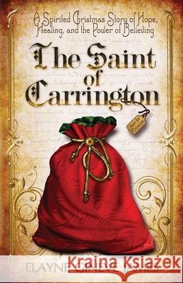 The Saint of Carrington: A Spirited Christmas Story of Hope, Healing, and the Power of Believing Elayne Gineve James 9781938208164 Mischievous Muse Press - książka