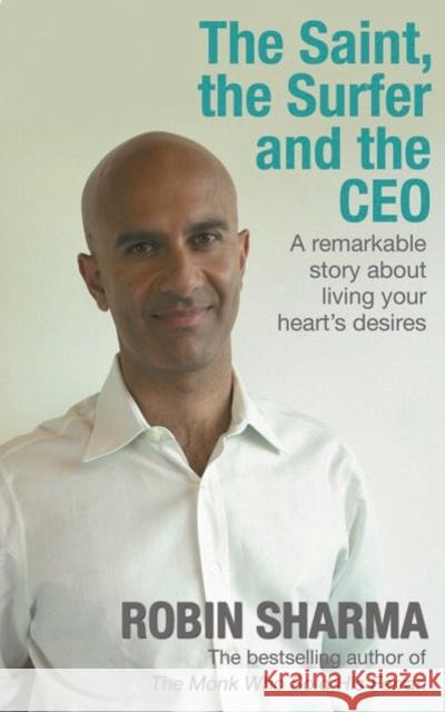 The Saint, the Surfer and the CEO: A Remarkable Story about Living Your Heart's Desires Robin Sharma 9781401911638  - książka