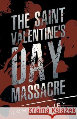 The Saint Valentine's Day Massacre John Fleury Absolute Crime  9781629177472 Minute Help, Inc. - książka