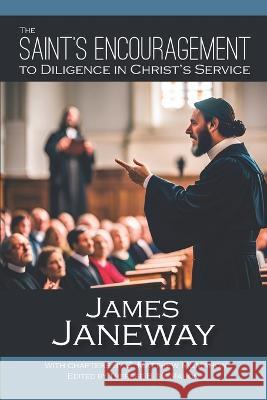 The Saint's Encouragement to Diligence in Christ's Service C Matthew McMahon Therese B McMahon James Janeway 9781626634572 Puritan Publications - książka