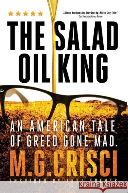 The Salad Oil King: An American Tale of Greed Gone Mad M. G. Crisci 9780991477395 Orca Publishing Company - książka