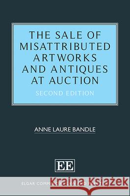 The Sale of Misattributed Artworks and Antiques at Auction Anne Laure Bandle   9781786431004 Edward Elgar Publishing Ltd - książka