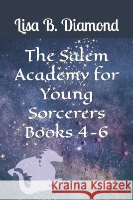 The Salem Academy for Young Sorcerers, Books 4-6 Lisa B Diamond   9798767967353 Independently Published - książka
