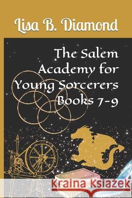 The Salem Academy for Young Sorcerers, Books 7-9 Lisa B Diamond   9798767964604 Independently Published - książka