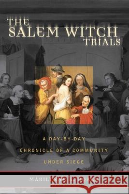 The Salem Witch Trials: A Day-by-Day Chronicle of a Community Under Siege Marilynne K. Roach 9781589791329 Taylor Trade Publishing - książka