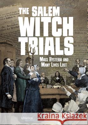 The Salem Witch Trials: Mass Hysteria and Many Lives Lost Michael Burgan 9781543542011 Capstone Press - książka
