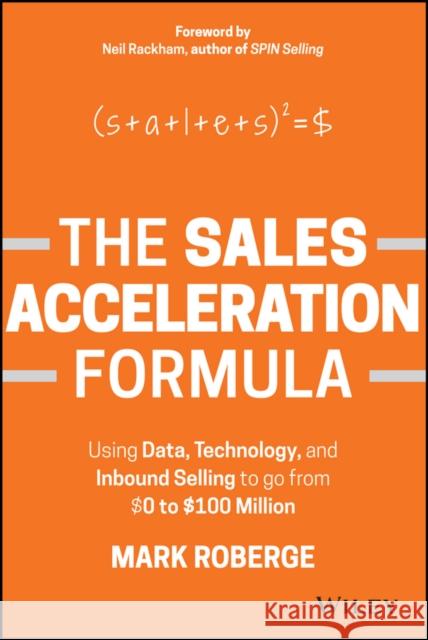The Sales Acceleration Formula: Using Data, Technology, and Inbound Selling to go from $0 to $100 Million Mark Roberge 9781119047070 John Wiley & Sons Inc - książka