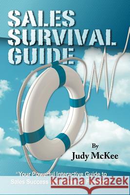 The Sales Survival Guide: Your Powerful Interactive Guide To Sales Success and Financial Freedom McKee, Judy 9781434399069 AUTHORHOUSE - książka