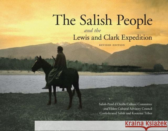 The Salish People and the Lewis and Clark Expedition, Revised Edition Salish-Pend D'Oreille Culture Committee  Elders Cultural Advisory Council         Confederated Salish and Kootenai Tribe 9780803216433 Bison Books - książka