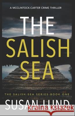 The Salish Sea: A McClintock-Carter Crime Thriller Susan Lund 9781988265940 Susan Lund Books - książka