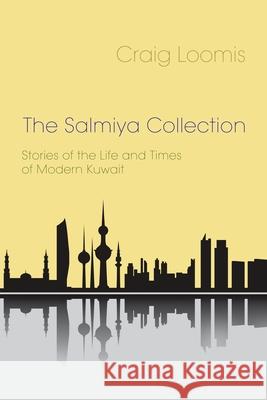 The Salmiya Collection: Stories of the Life and Times of Modern Kuwait Loomis, Craig 9780815610144 Syracuse University Press - książka