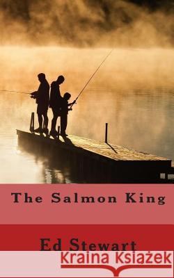 The Salmon King Ed Stewart 9781453684535 Createspace - książka