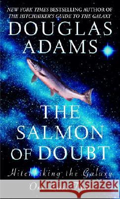 The Salmon of Doubt: Hitchhiking the Galaxy One Last Time Douglas Adams 9780345455291 Del Rey Books - książka