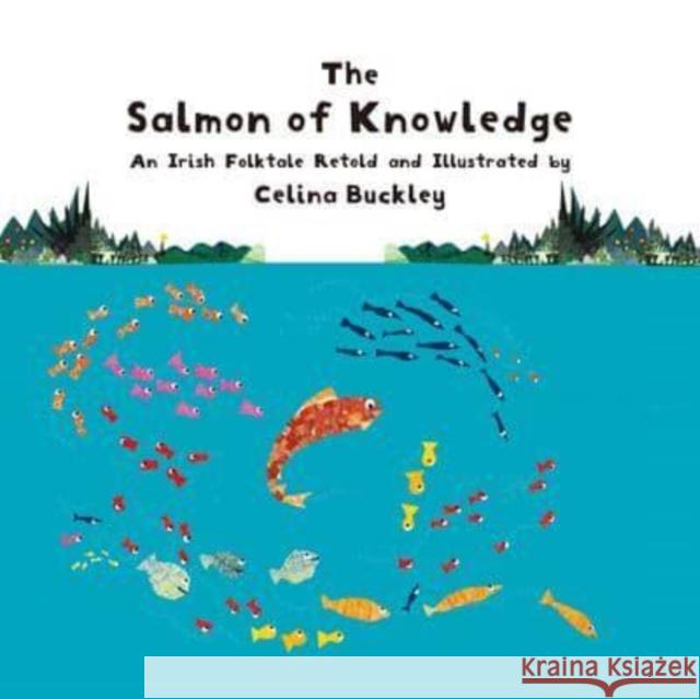The Salmon of Knowledge: An Irish Folktale Retold and Illustrated by Celina Buckley Celina Buckley 9781760361631 Starfish Bay Children's Books - książka