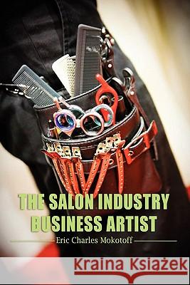 The Salon Industry Business Artist Eric Charles Mokotoff 9780557183517 Lulu.com - książka