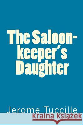 The Saloon-keeper's Daughter Tuccille, Jerome 9781456546786 Createspace - książka