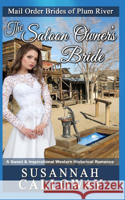 The Saloon Owner's Bride: A Sweet & Inspirational Western Historical Romance Susannah Calloway 9781979880220 Createspace Independent Publishing Platform - książka
