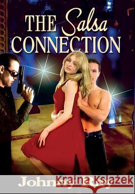 The Salsa Connection: An International Romantic Thriller Ray, Johnny 9781940949161 Sir John Publishing - książka