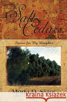 The Salt Cedars (Stories for My Daughter) Mona Sizer 9780595534166 iUniverse.com - książka