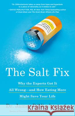 The Salt Fix: Why the Experts Got It All Wrong--And How Eating More Might Save Your Life James Dinicolantonio 9780451496980 Harmony - książka