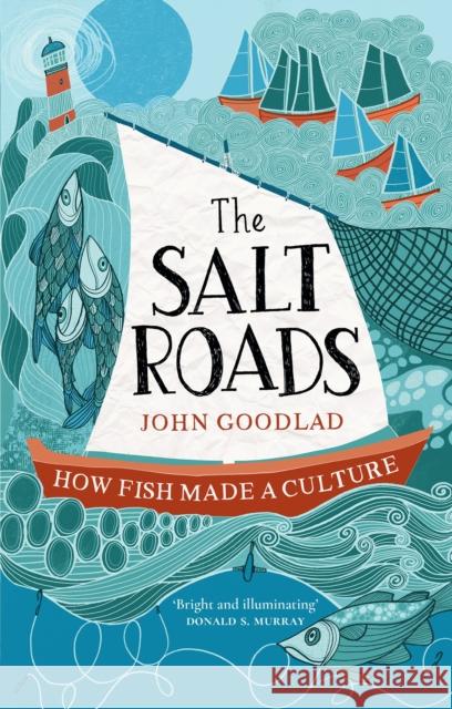 The Salt Roads: How Fish Made a Culture John Goodlad 9781780278285 Birlinn General - książka