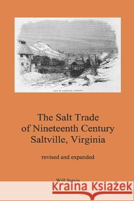 The Salt Trade of Nineteenth Century Saltville, Virginia Will Sarvis 9781792751905 Independently Published - książka