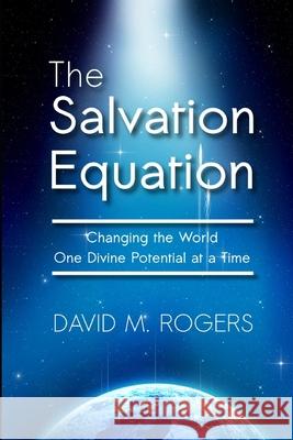 The Salvation Equation: Changing the World One Divine Potential at a Time David M. Rogers 9781691497393 Independently Published - książka