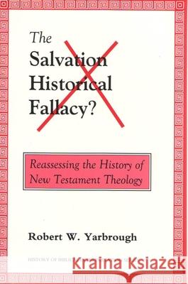 The Salvation-Historical Fallacy?: Reassessing the History of New Testament Theology Robert W. Yarbrough 9789058540249 Deo Publishing - książka