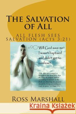 The Salvation of All: Fulfilling the Resoration of All (Acts 3:21) Ross S. Marshall 9781514231135 Createspace Independent Publishing Platform - książka