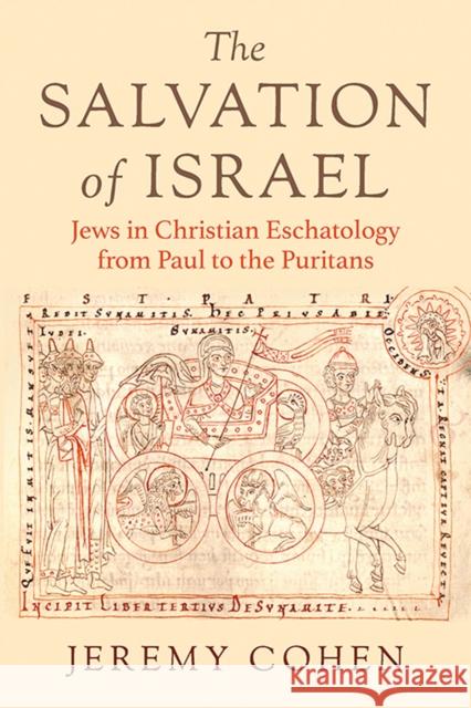 The Salvation of Israel: Jews in Christian Eschatology from Paul to the Puritans Jeremy Cohen 9781501785368 Cornell University Press - książka