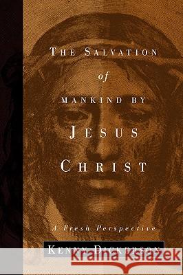 The Salvation of Mankind by Jesus Christ Kenny Dickerson 9781591609155 Xulon Press - książka