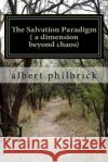The Salvation Paradigm ( a dimension beyond chaos) Philbrick DVM, Albert Leroy 9781519165688 Createspace Independent Publishing Platform