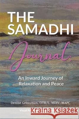 The Samadhi Journal: An Inward Journey to relaxation and peace Denise Grossman 9780578966700 Denise Grossman Fine Arts LLC - książka
