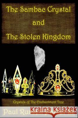 The Sambac Crystal and The Stolen Kingdom Paul Russell Parker, III 9781545396582 Createspace Independent Publishing Platform - książka