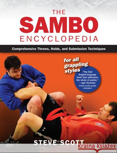 The Sambo Encyclopedia: Comprehensive Throws, Holds, and Submission Techniques For All Grappling Styles Steve Scott 9781594396557 YMAA Publication Center - książka