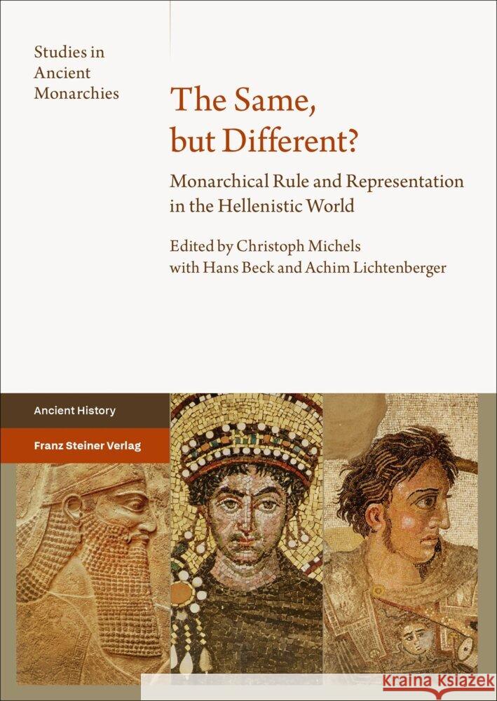 The Same, But Different?: Monarchical Rule and Representation in the Hellenistic World Christoph Michels Hans Beck Achim Lichtenberger 9783515136365 Franz Steiner Verlag Wiesbaden GmbH - książka