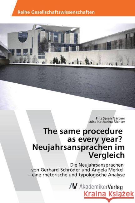 The same procedure as every year? Neujahrsansprachen im Vergleich : Die Neujahrsansprachen von Gerhard Schröder und Angela Merkel - eine rhetorische und typologische Analyse Gärtner, Filiz Sarah; Richter, Luise Katharina 9783639883992 AV Akademikerverlag - książka