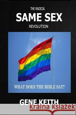 The Same Sex Revolution: What Does the Bible Say? Gene Keith Tuelah Keith 9781493790586 Createspace - książka