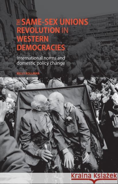 The Same-Sex Unions Revolution in CB: International Norms and Domestic Policy Change Kollman, Kelly 9780719084539 Manchester University Press - książka
