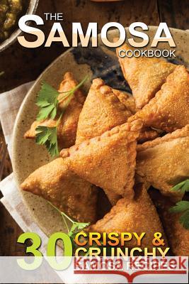 The Samosa Cookbook: 30 Crispy and Crunchy Samosa Recipes Bobby Flatt 9781511786324 Createspace - książka