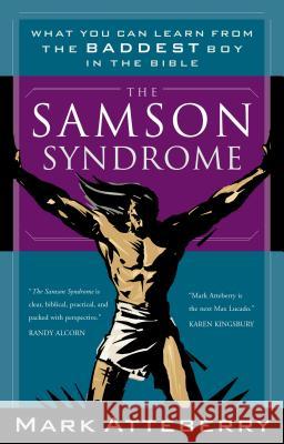 The Samson Syndrome: What You Can Learn from the Baddest Boy in the Bible Atteberry, Mark 9780785264477 Nelson Books - książka