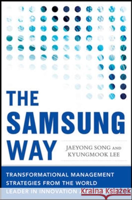 The Samsung Way: Transformational Management Strategies from the World Leader in Innovation and Design Jaeyong Song 9780071835794 McGraw-Hill Professional - książka