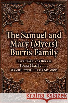 The Samuel & Mary (Myers) Burris Family Jesse Stallings Burris Mamie Lettie Burris-Simmons Flora Mae Burris 9781565546103 Pelican Publishing Company - książka